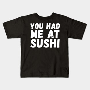 You had me at sushi Kids T-Shirt